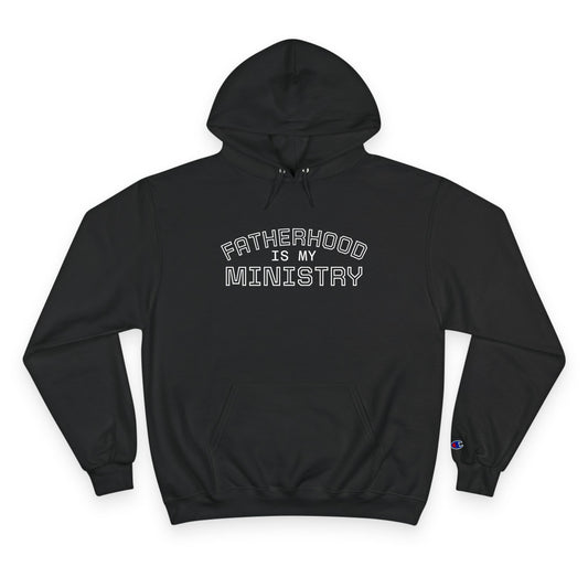 Fatherhood is my Ministry Champion Hoodie